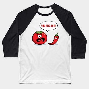 You are hot ! Baseball T-Shirt